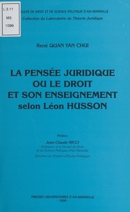 René Quan-Yan-Chui et Jean-Claude Ricci - La Pensée juridique ou le Droit et son enseignement selon Léon Husson.