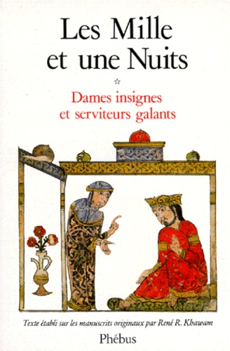 René R. Khawam - Les Mille Et Une Nuits. Tome 1, Dames Insignes Et Serviteurs Galants.