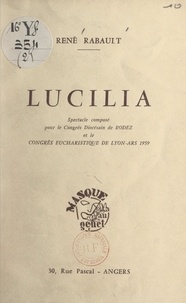 René Rabault et Joseph Folliet - Lucilia - Spectacle composé pour le Congrès diocésain de Rodez et le Congrès eucharistique de Lyon-Ars 1959.