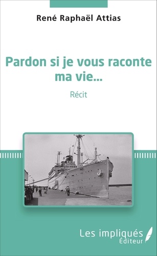 René Raphaël Attias - Pardon si je vous raconte ma vie....
