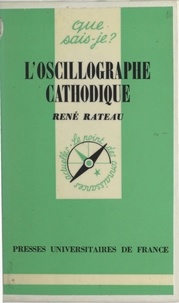 René Rateau et Paul Angoulvent - L'oscillographe cathodique et ses applications.