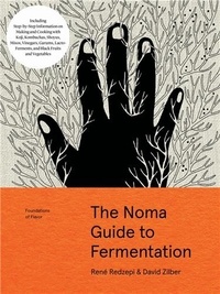 René Redzepi et David Zilber - Foundations of Flavor: The Noma Guide to Fermentation - Including Step-By-Step Information on Making and Cooking with: Koji, Kombuchas, Shoyus, Misos.