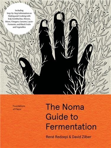 Foundations of Flavor: The Noma Guide to Fermentation. Including Step-By-Step Information on Making and Cooking with: Koji, Kombuchas, Shoyus, Misos