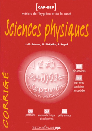 René Regad et J-M Buisson - Sciences Physiques Cap-Bep Metiers De L'Hygiene Et De La Sante. Corrige.