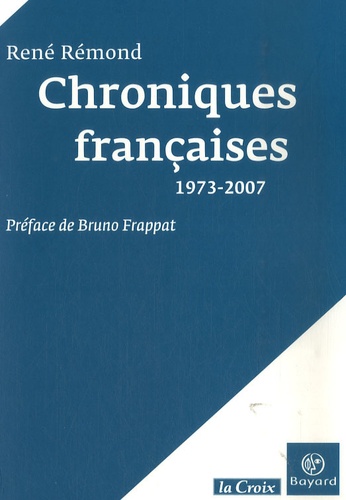 René Rémond - Chroniques françaises - 1973-2007.