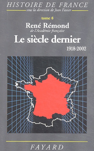 Histoire de France. Tome 6, Le siècle dernier (1918-2002)