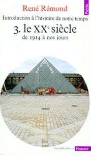 René Rémond - INTRODUCTION A L'HISTOIRE DE NOTRE TEMPS. - Tome 3, Le XXème siècle de 1914 à nos jours.