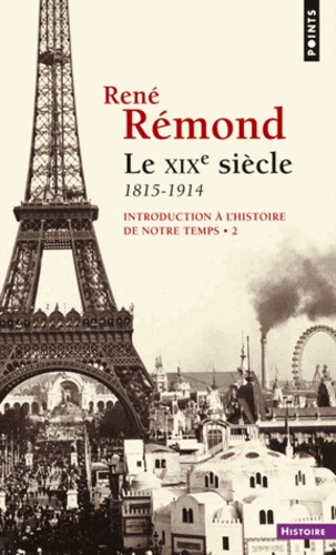 René Rémond - Introduction à l'histoire de notre temps - Tome 2, le XIXe siècle, 1815-1914.