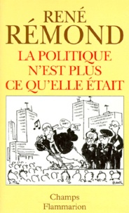 René Rémond - La politique n'est plus ce qu'elle était.