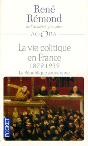 René Rémond - La vie politique en France - Tome 3, La République souveraine (1879-1939).