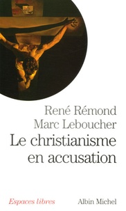 René Rémond et Marc Leboucher - Le christianisme en accusation.