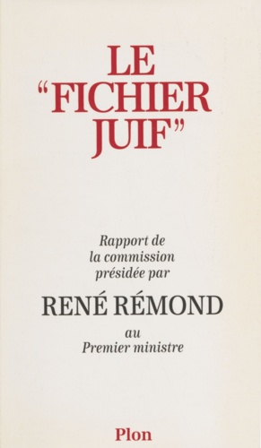 Le fichier juif. Rapport de la Commission présidée par René Rémond au Premier ministr