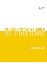 René Rémond - Quand l'Etat se mêle de l'Histoire.