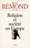 René Rémond - Religion Et Societe En Europe. Essai Sur La Secularisation Des Societes Europeennes Aux Xixeme Et Xxeme Siecles (1789-1998).