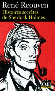 René Réouven - Histoires secrètes de Sherlock Holmes - Celles que Watson a évoquées sans les raconter Celles que Watson n'a jamais osé évoquer.