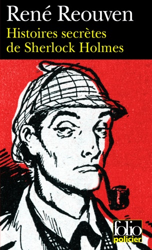 Histoires secrètes de Sherlock Holmes. Celles que Watson a évoquées sans les raconter Celles que Watson n'a jamais osé évoquer