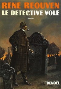 René Réouven - Le Détective volé - (Edgar Poe et Sherlock Holmes), roman.