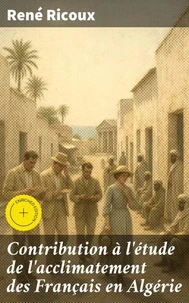 Contribution à l'étude de l'acclimatement des Français en Algérie