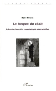 René Rivara - La Langue Du Recit. Introduction A La Narratologie Enonciative.
