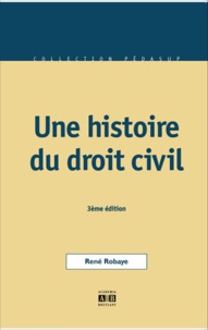 René Robaye - Une histoire du droit civil.