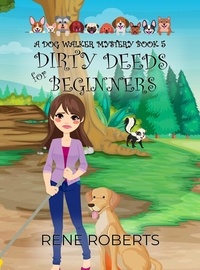  Rene Roberts - Dirty Deeds for Beginners - Dogwalker Mystery Series, #5.