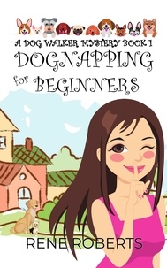  Rene Roberts - Dognapping For Beginners - Dogwalker Mystery Series, #1.