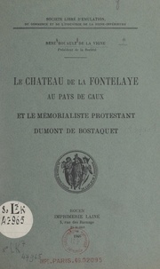René Rouault de La Vigne et  Société libre d'émulation du c - Le château de La Fontelaye au pays de Caux et le mémorialiste protestant Dumont de Bostaquet.