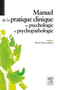 René Roussillon - Manuel de la pratique clinique en psychologie et psychopathologie.