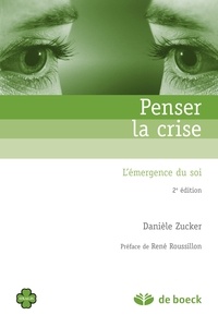 René Roussillon et Danièle Zucker - Penser la crise - L'émergence du soi.