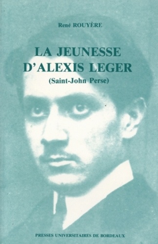 René Rouyère - La Jeunesse D'Alexis Leger (Saint-John Perse). Pau-Bordeaux, 1899-1912.