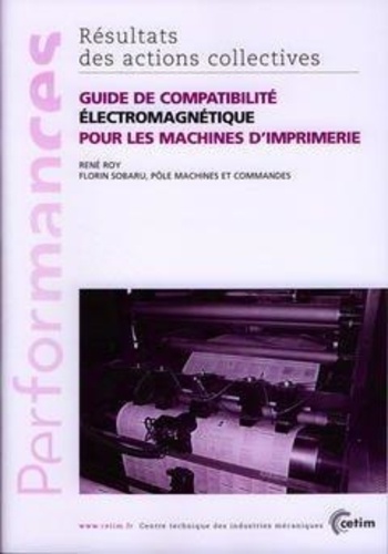 René Roy et Florin Sobaru - Guide de compatibilité électromagnétique pour les machines d'imprimerie.
