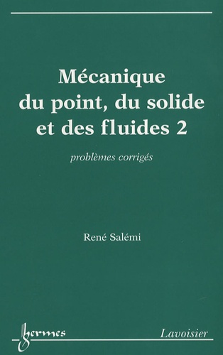 René Salémi - Mécanique du point, du solide et des fluides - Tome 2, Problèmes corrigés.