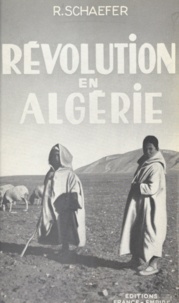 René Schaefer - Révolution en Algérie.