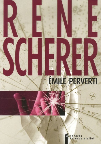 René Schérer - Emile perverti - Ou des rapports entre l'éducation et la sexualité.