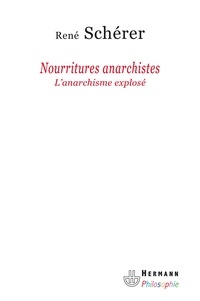 René Schérer - Nourritures anarchistes - L'anarchisme explosé.
