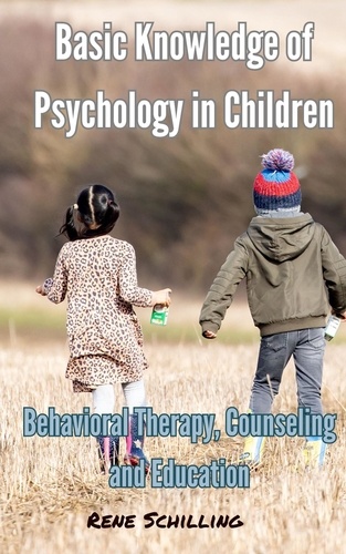  Rene Schilling - Basic Knowledge of Psychology in Children, Behavioral Therapy, Counseling and Education.