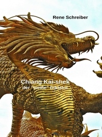 Rene Schreiber - Chiang Kai-shek - Der weiße Diktator.