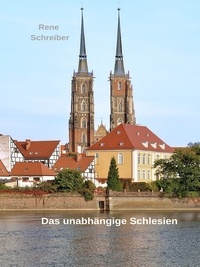 Rene Schreiber - Das unabhängige Schlesien - Schlesien im Mittelalter 1202-1327/39.