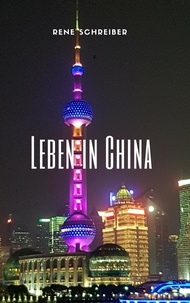 Rene Schreiber - Einblick ins Leben der Chinesen - China 2018.