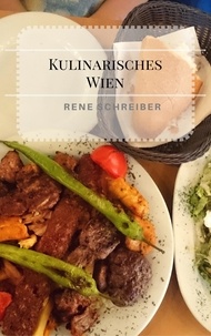 Rene Schreiber - Kulinarisches Wien - Ein kleiner Restaurantführer.