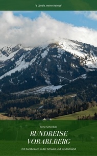 Rene Schreiber - Rundreise in Vorarlberg - Mit Besuch in Liechtenstein, Deutschland und Schweiz.