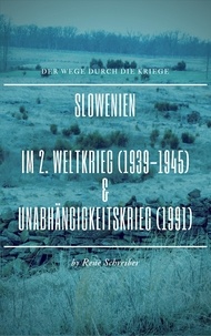 Rene Schreiber - Slowenien - Im Zweiten Weltkrieg (1939-1945) und im Unabhängigkeitskampf  (1991).