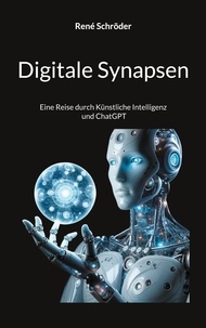 René Schröder - Digitale Synapsen - Eine Reise durch Künstliche Intelligenz und ChatGPT.