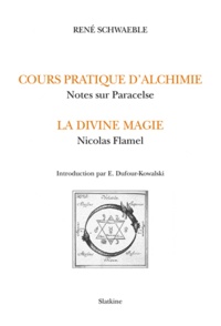 René Schwaeblé - Cours pratique d'alchimie - Notes sur Paracelse ; La divine magie ; Nicolas Flamel.