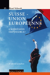 René Schwok - Suisse - Union européenne - L'adhésion impossible ?.