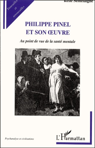 René Semelaigne - Philippe Pinel Et Son Oeuvre. Au Point De Vue De La Medecine Mentale.