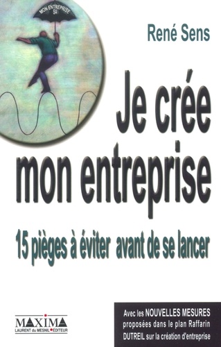 René Sens - Je Cree Mon Entreprise. 15 Pieges A Eviter Avant De Se Lancer.