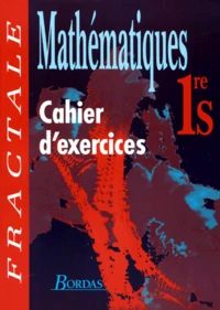 Mathematiques 1ere S. Cahier D'Exercices