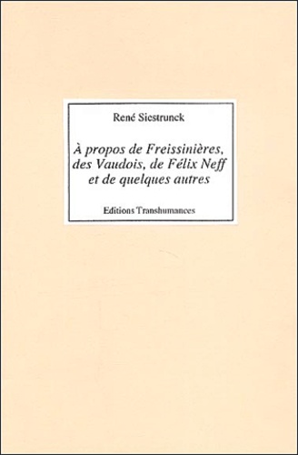 René Siestrunck - A propos de Freissinieres, des Vaudoix, de Félix Neff et de quelques autres....