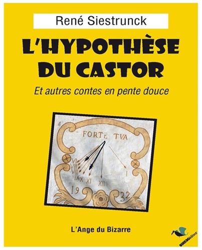 René Siestrunck - L'hypothèse du castor et autres contes en pente douce.